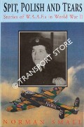 Spit, Polish and Tears [Stories of W.A.A.F.'s in World War II] by SMALL, Norman